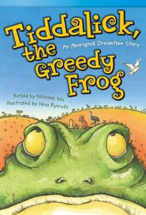 Tiddalick, the Greedy Frog : An Aboriginal Dreamtime Story - Nicholas Wu