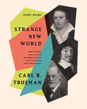 Strange New World Study Guide - Carl R. Trueman