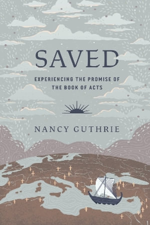 Saved : Experiencing the Promise of the Book of Acts - Nancy Guthrie