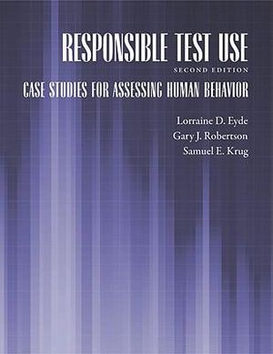 Responsible Test Use : Case Studies for Assessing Human Behavior - Lorraine D. Eyde