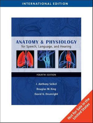 Anatomy & Physiology for Speech, Language, and Hearing, International Edition - Douglas King