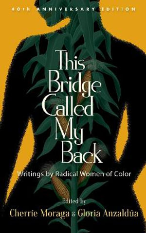 This Bridge Called My Back : Writings by Radical Women of Color - Cherrie Moraga