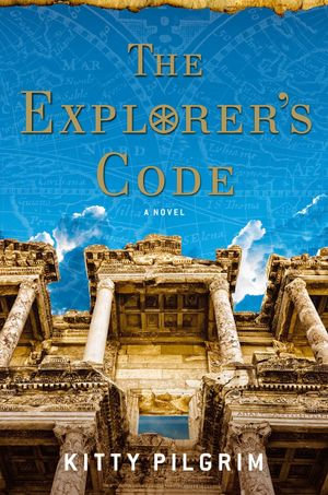 The Explorer's Code : A Novel - Kitty Pilgrim