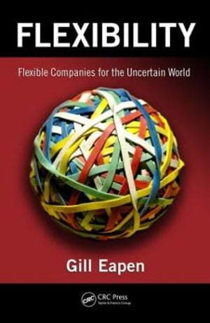 Flexibility : Flexible Companies for the Uncertain World - Gill Eapen