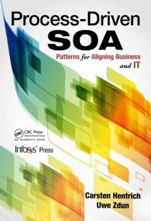 Process-Driven SOA : Patterns for Aligning Business and IT - Carsten Hentrich