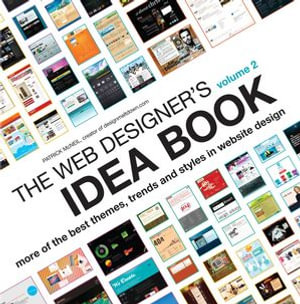 The Web Designer's Idea Book Volume 2 : More of the Best Themes, Trends and Styles in Website Design - Patrick McNeil
