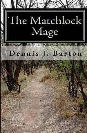 The Matchlock Mage - Dennis J Barton