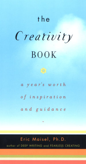 The Creativity Book : A Year's Worth of Inspiration and Guidance - Eric Maisel