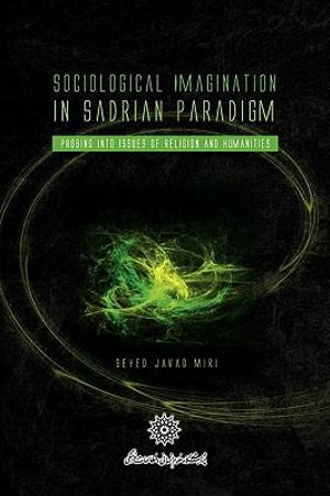 Sociological Imagination in Sadrian Paradigm - seyed javad miri