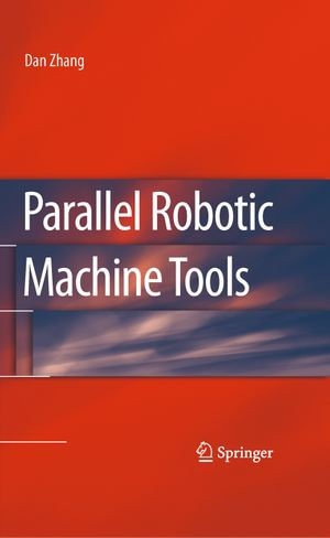 Parallel Robotic Machine Tools - Dan Zhang
