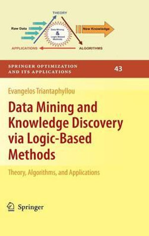 Data Mining and Knowledge Discovery via Logic-Based Methods : Theory, Algorithms, and Applications - Evangelos Triantaphyllou