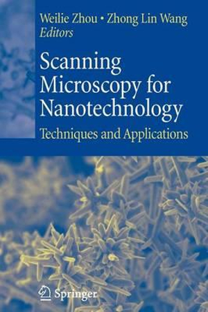 Scanning Microscopy for Nanotechnology : Techniques and Applications - Weilie Zhou