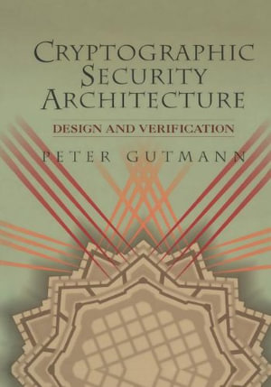 Cryptographic Security Architecture : Design and Verification - Peter Gutmann