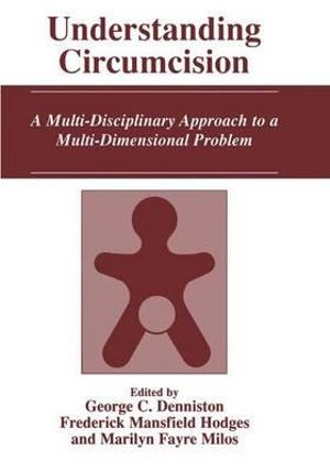 Understanding Circumcision : A Multi-Disciplinary Approach to a Multi-Dimensional Problem - George C. Denniston