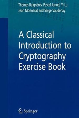 A Classical Introduction to Cryptography Exercise Book - Thomas Baigneres