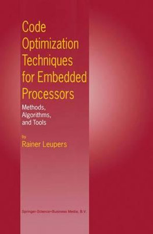 Code Optimization Techniques for Embedded Processors : Methods, Algorithms, and Tools - Rainer Leupers
