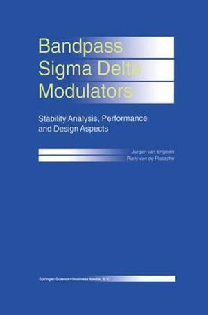 Bandpass Sigma Delta Modulators : Stability Analysis, Performance and Design Aspects - Jurgen van Engelen