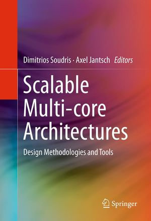 Scalable Multi-core Architectures : Design Methodologies and Tools - Dimitrios Soudris