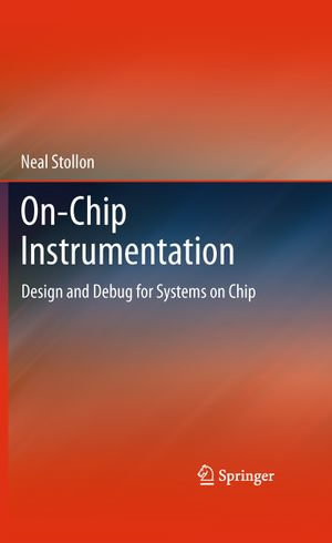 On-Chip Instrumentation : Design and Debug for Systems on Chip - Neal Stollon