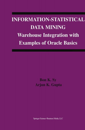 Information-Statistical Data Mining : Warehouse Integration with Examples of Oracle Basics - Bon K. Sy