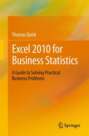 Excel 2010 for Business Statistics : A Guide to Solving Practical Business Problems - Thomas J Quirk