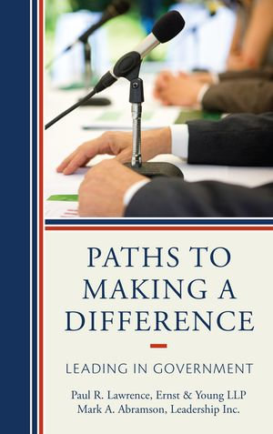 Paths to Making a Difference : Leading in Government - Mark A. Abramson