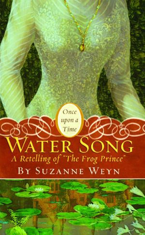 Water Song : A Retelling of "The Frog Prince" - Suzanne Weyn
