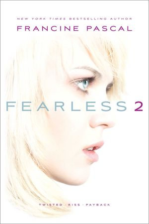 Fearless 2 : Twisted; Kiss; Payback - Francine Pascal