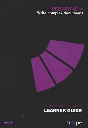 BSBWRT401A Write complex documents Learner Guide - Pearson Scope