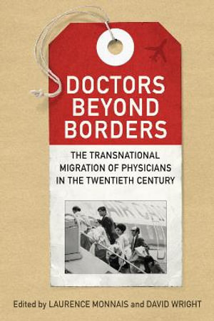 Doctors beyond Borders : The Transnational Migration of Physicians in the Twentieth Century - Laurence Monnais