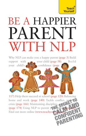 Be a Happier Parent with NLP : Practical guidance and neurolinguistic programming techniques for fulfilling, confident parenting - Judy Bartkowiak
