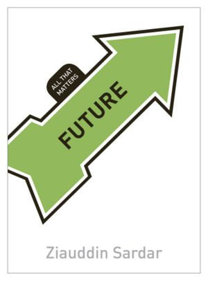 Future : All That Matters - Ziauddin Sardar