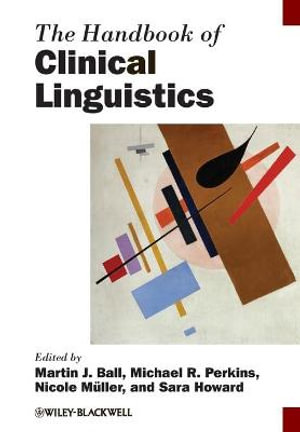 The Handbook of Clinical Linguistics : Blackwell Handbooks in Linguistics : 1st edition - Martin J. Ball