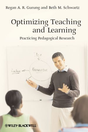 Optimizing Teaching and Learning : Practicing Pedagogical Research - Regan A. R. Gurung