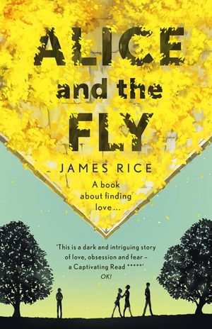 Alice and the Fly : 'a darkly quirky story of love, obsession and fear' Anna James - James Rice