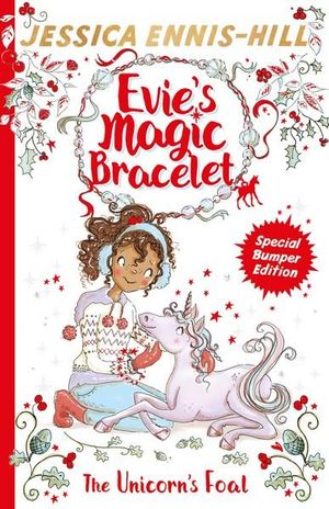 Evie's Magic Bracelet: The Unicorn's Foal : Book 4 : A Bumper Christmas Special! : Evie's Magic Bracelet - Jessica Ennis-Hill