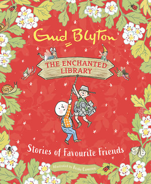 The Enchanted Library: Stories of Favourite Friends : The Enchanted Library - Enid Blyton