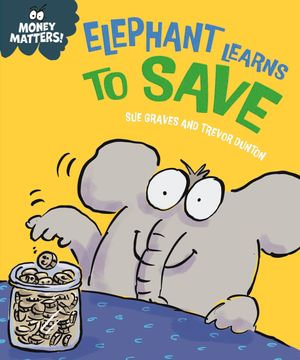Elephant Learns to Save : Money Matters - Sue Graves