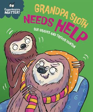 Grandpa Sloth Needs Help : Experiences Matter : Book 141 - Sue Graves