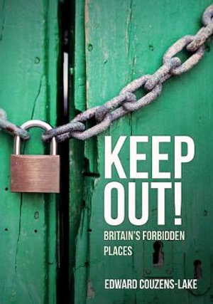 Keep Out! : Britain's Forbidden Places - Edward Couzens-Lake