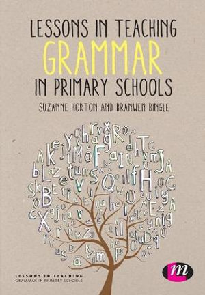 Lessons in Teaching Grammar in Primary Schools : Lessons in Teaching - Suzanne Horton