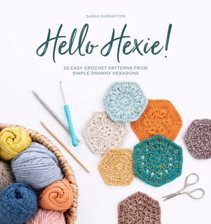 Hello Hexie! : 20 Easy Crochet Patterns from Simple Granny Hexagons - SARAH SHRIMPTON
