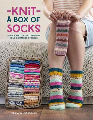 Knit a Box of Socks : 24 Sock Knitting Patterns for Your Dream Box of Socks - JULIE ANNE LEBOUTHILLIER