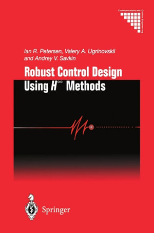 Robust Control Design Using H-∞ Methods - Ian R. Petersen