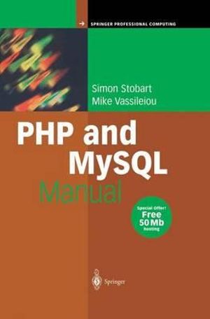 PHP and MySQL Manual : Simple, yet Powerful Web Programming - Simon Stobart