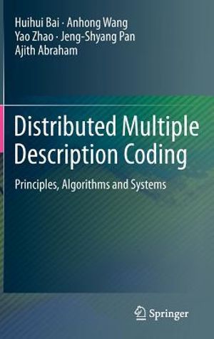 Distributed Multiple Description Coding : Principles, Algorithms and Systems - Huihui Bai