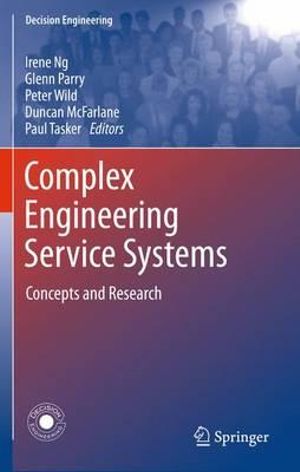 Complex Engineering Service Systems : Concepts and Research - Irene Ng