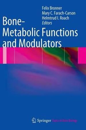 Bone-Metabolic Functions and Modulators : Topics in Bone Biology - Felix Bronner