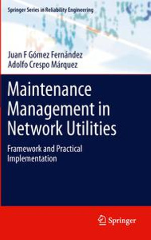 Maintenance Management in Network Utilities : Framework and Practical Implementation - Juan F Gómez Fernández