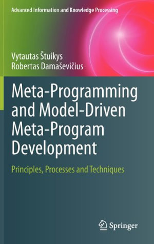 Meta-Programming and Model-Driven Meta-Program Development : Principles, Processes and Techniques - Vytautas Å tuikys